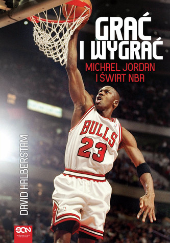 Grać i wygrać. Michael Jordan i świat NBA Grać i wygrać. Michael Jordan i świat NBA