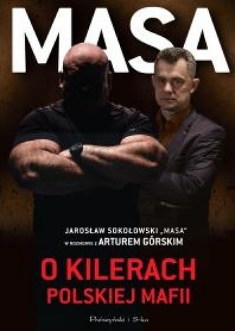 Masa o kilerach polskiej mafii. Jarosław Sokołowski "Masa" w rozmowie z Arturem Górskim Masa o kilerach polskiej mafii. Jarosław Sokołowski "Masa" w rozmowie z Arturem Górskim