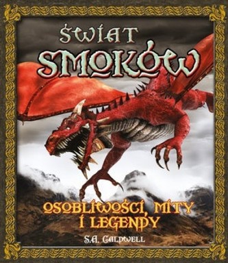 Świat smoków. Osobliwości, mity i legendy