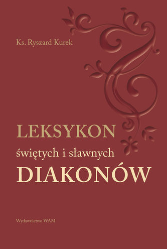 Leksykon świętych i sławnych Diakonów Leksykon świętych i sławnych Diakonów