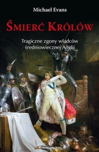 Śmierć królów.Tragiczne zgony władców... Śmierć królów.Tragiczne zgony władców...