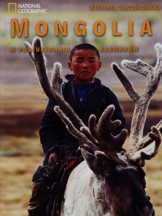 Mongolia. W poszukiwaniu szamanów Mongolia. W poszukiwaniu szamanów