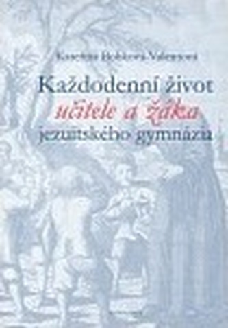 Každodenní život učitele a žáka jezuitského gymnázia