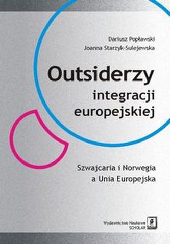 Outsiderzy integracji europejskiej Szwajcaria i Norwegia a Unia Europejska Outsiderzy integracji europejskiej Szwajcaria i Norwegia a Unia Europejska