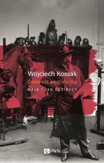 Wojciech Kossak Opowieść biograficzna Wojciech Kossak Opowieść biograficzna