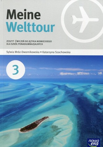 Meine Welttour 3. Liceun/techn. Język niemiecki. Zeszyt ćwiczeń