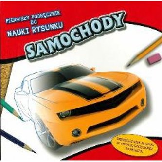 Pierwszy podręcznik do nauki rysunku. Samochody