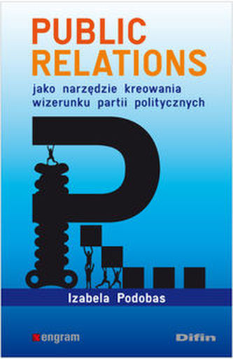 Public relations jako narzędzie kreowania wizerunku partii politycznych Public relations jako narzędzie kreowania wizerunku partii politycznych