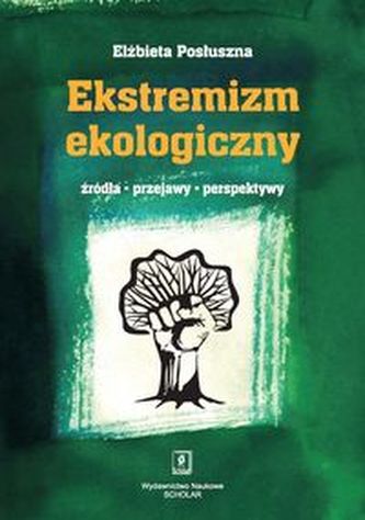Ekstremizm ekologiczny Źródła, przejawy, perspektywy Ekstremizm ekologiczny Źródła, przejawy, perspektywy