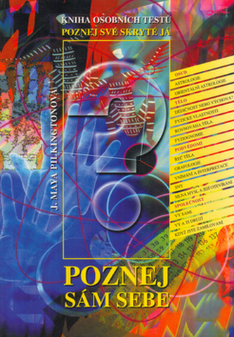 Poznej sám sebe : poznej své skryté já : kniha osobních testů : poznej své skryté já : kniha osobních testů (J. Maya Pilkington,