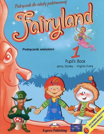 Fairyland 1. Szkoła podst. Język angielski. Podręcznik Fairyland 1. Szkoła podst. Język angielski. Podręcznik