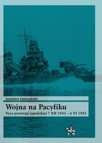 Wojna na Pacyfiku. Faza przewagi japońskiej 7 XII 1941 – 6 VI 1942 Wojna na Pacyfiku. Faza przewagi japońskiej 7 XII 1941 – 6 VI 1942