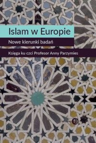 Islam w Europie. Nowe kierunki badań Islam w Europie. Nowe kierunki badań