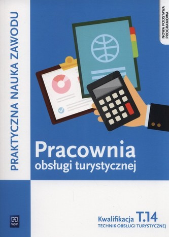 Pracownia obsługi turystycznej Kwalifikacja T.14 Część 2 Praktyczna nauka zawodu