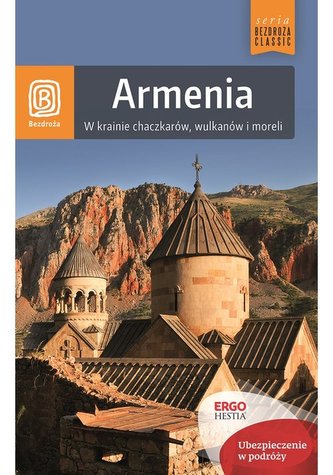 Armenia. W krainie chaczkarów, wulkanów i moreli Armenia. W krainie chaczkarów, wulkanów i moreli