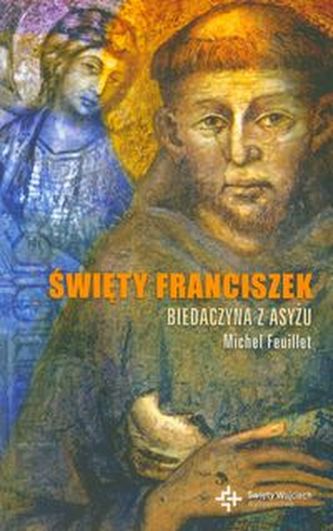 Święty Franciszek Biedaczyna z Asyżu Święty Franciszek Biedaczyna z Asyżu