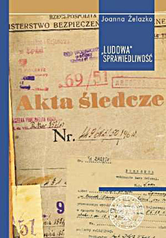 Ludowa sprawiedliwość. Skazani przez Wojskowy Sąd Rejonowy w Łodzi (1946-1955)