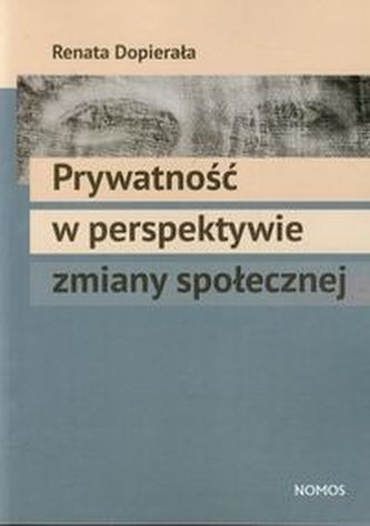 Prywatność w perspektywie zmiany społecznej Prywatność w perspektywie zmiany społecznej