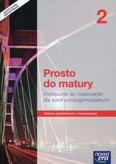 Prosto do matury 2. Liceum/techn. Matematyka. Podręcznik. Zakres podst.i rozsz