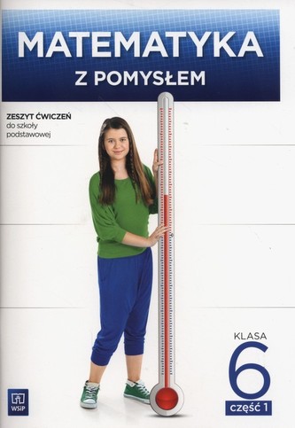 Matematyka z pomysłem. Klasa 6, Szkoła podst. Matematyka. Ćwiczenia. Część 1 Matematyka z pomysłem. Klasa 6, Szkoła podst. Matematyka. Ćwiczenia. Część 1