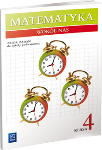 Matematyka wokół nas. Klasa 4. Szkoła podst. Matematyka. Zbiór zadań Matematyka wokół nas. Klasa 4. Szkoła podst. Matematyka. Zbiór zadań