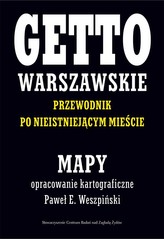 Getto Warszawskie Przewodnik po nieistniejącym mieście Mapy