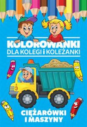 Kolorowanki dla kolegi i koleżanki Ciężarówki i maszyny