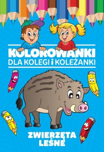 Kolorowanki dla kolegi i koleżanki. Zwierzęta leśne