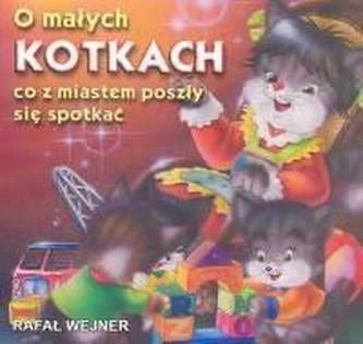 O małych kotkach co z miastem poszły się spotkać O małych kotkach co z miastem poszły się spotkać