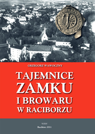 Tajemnice zamku i browaru w Raciborzu