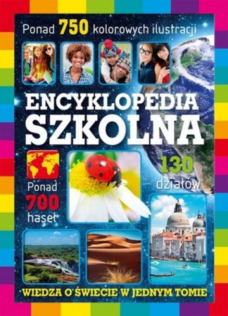 Encyklopedia szkolna. Wiedza o świecie w jednym tomie