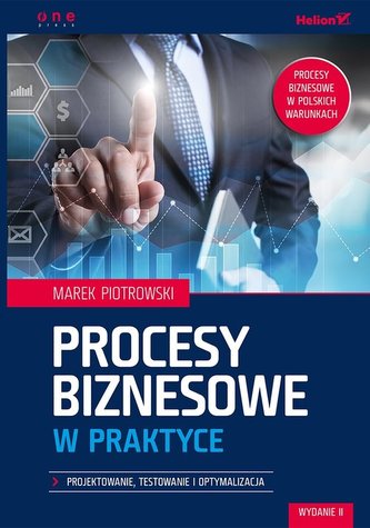 Procesy biznesowe w praktyce Projektowanie Wydanie II Procesy biznesowe w praktyce Projektowanie Wydanie II