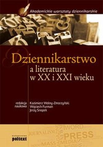 Dziennikarstwo a literatura w XX i XXI wieku Podręcznik akademicki Dziennikarstwo a literatura w XX i XXI wieku Podręcznik akademicki