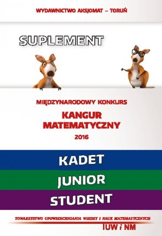 Matematyka z wesołym kangurem - Suplement 2016. Kadet/Junior/Student) Matematyka z wesołym kangurem - Suplement 2016. Kadet/Junior/Student)