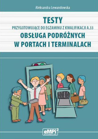 Testy przygotowujące do egzaminu z kwalifikacji A.33. Obsługa podróżnych w portach i terminalach