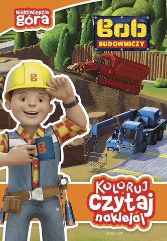 Koloruj, czytaj, naklejaj. Bob Budowniczy. Niedźwiedzia góra