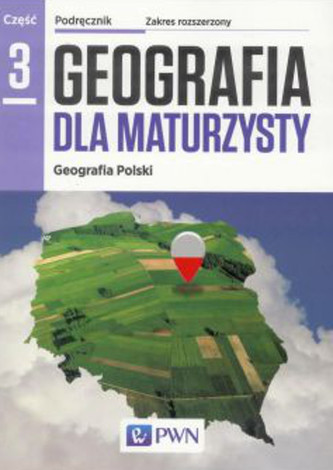 Geografia dla maturzysty. Liceum/techn. Geografia. Podręcznik. Część 3, Zakres rozsz