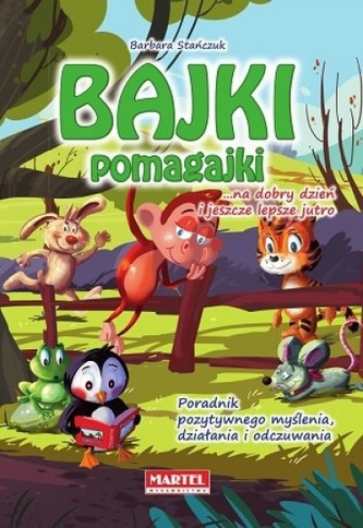 Bajki pomagajki. Na dobry dzień i jeszcze lepsze jutro Bajki pomagajki. Na dobry dzień i jeszcze lepsze jutro