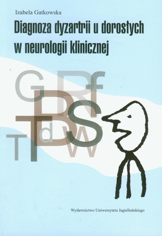 Diagnoza dyzartrii u dorosłych w neurologii klinicznej Diagnoza dyzartrii u dorosłych w neurologii klinicznej