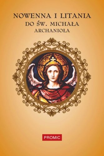 Nowenna i litania do św. Michała Archanioła Nowenna i litania do św. Michała Archanioła