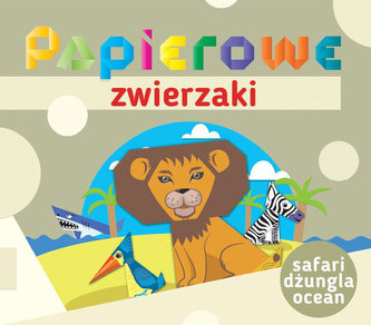 Papierowe zwierzaki. Safari, dżungla, ocean