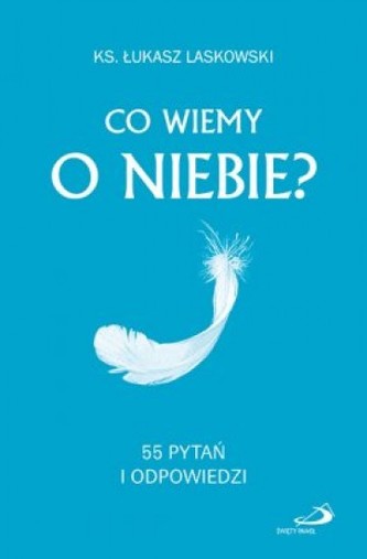 Co wiemy o niebie? 55 pytań i odpowiedzi Co wiemy o niebie? 55 pytań i odpowiedzi