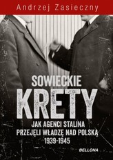 Sowieckie krety. Jak agenci Stalina przejęli władzę nad Polską 1939-1945