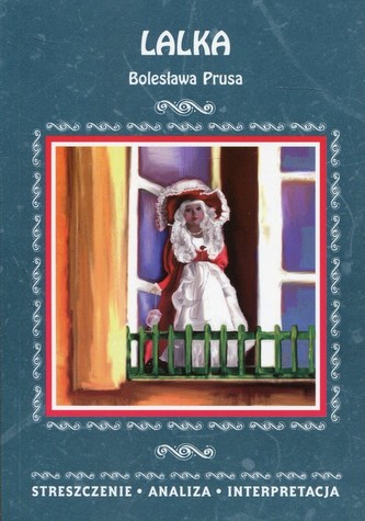 Lalka Bolesława Prusa. Streszczenie, analiza, interpretacja