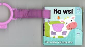 Na wsi. Pierwsza książeczka. Mój maluszek