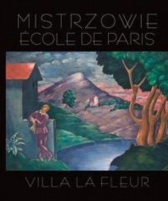 Mistrzowie Ecole de Paris. Villa la Fleur Mistrzowie Ecole de Paris. Villa la Fleur