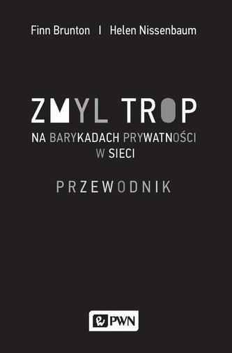 Zmyl trop. Na barykadach prywatności w sieci. Przewodnik Zmyl trop. Na barykadach prywatności w sieci. Przewodnik