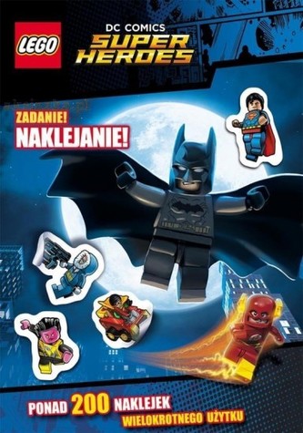 Lego Super Heroes. DC Comics. Zadanie: naklejanie! Lego Super Heroes. DC Comics. Zadanie: naklejanie!