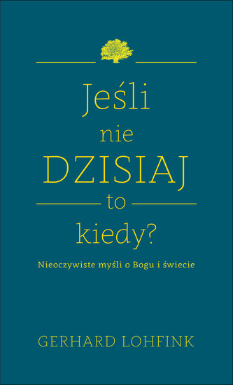 Jeśli nie dzisiaj, to kiedy Jeśli nie dzisiaj, to kiedy