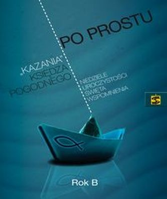 Po prostu 'kazania' księdza Pogodnego Rok B